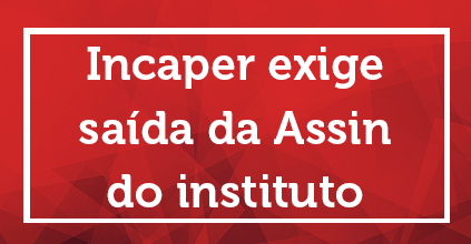 Incaper exige saída da Assin do instituto