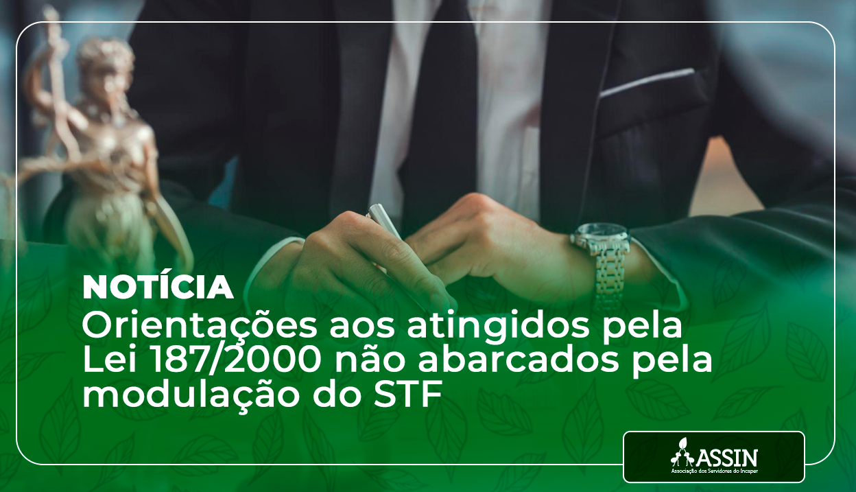 Orientações aos atingidos pela Lei 187/2000 não abarcados pela modulação do STF