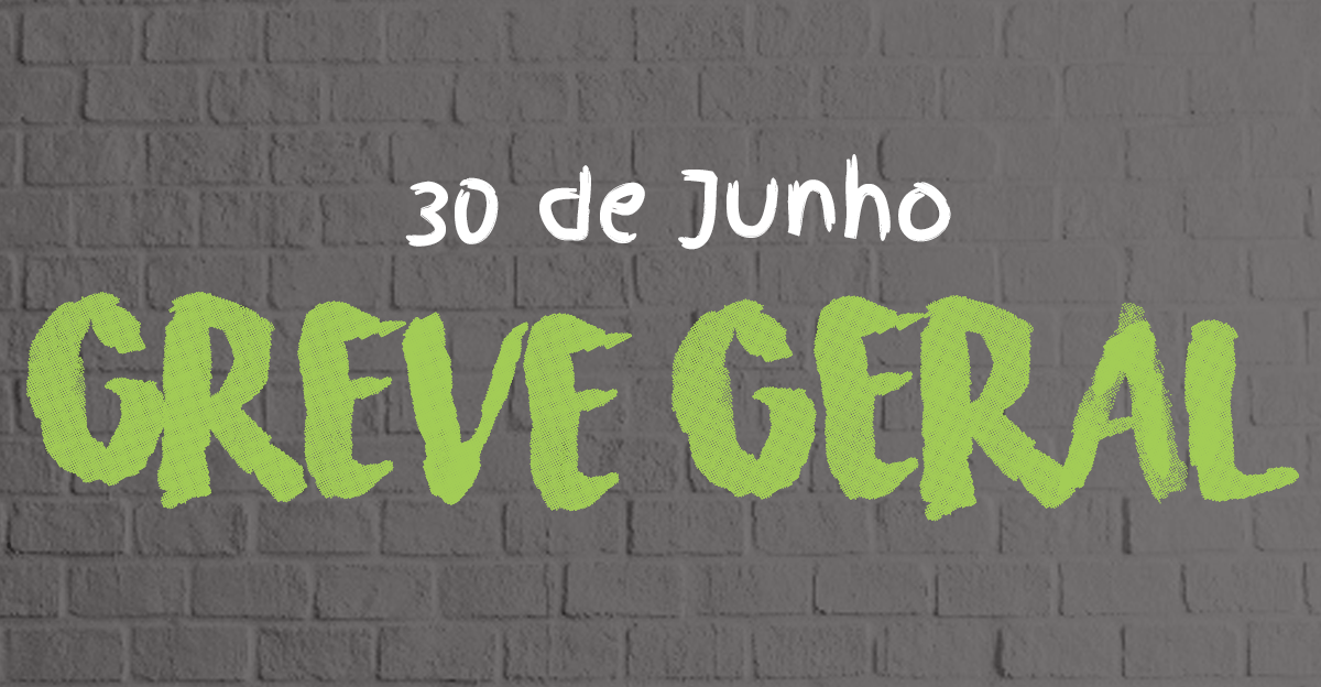 Convocação Greve Geral para o dia 30 de junho